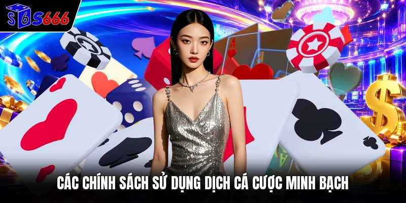 Các chính sách sử dụng dịch cá cược minh bạch