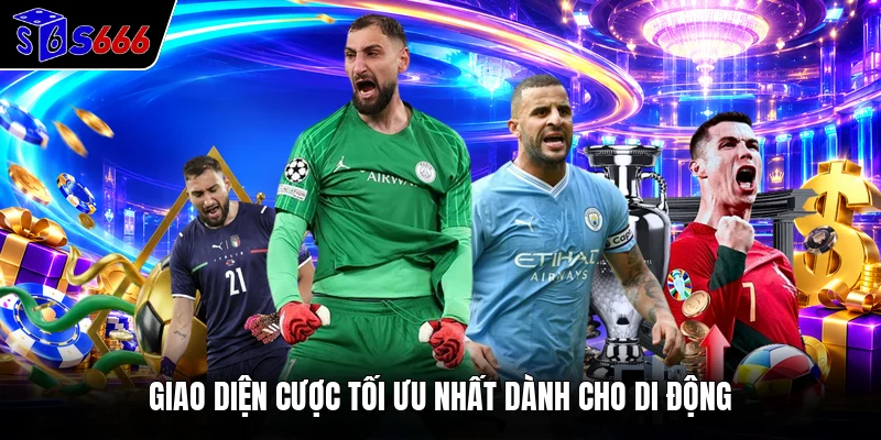 Giao diện cược tối ưu nhất dành cho di động