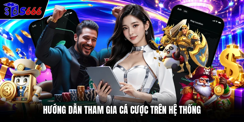 Hướng dẫn tham gia cá cược trên hệ thống