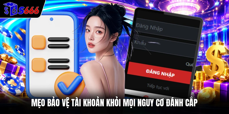 Mẹo bảo vệ tài khoản khỏi mọi nguy cơ đánh cắp