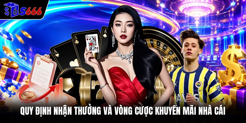 Quy định nhận thưởng và vòng cược khuyến mãi nhà cái