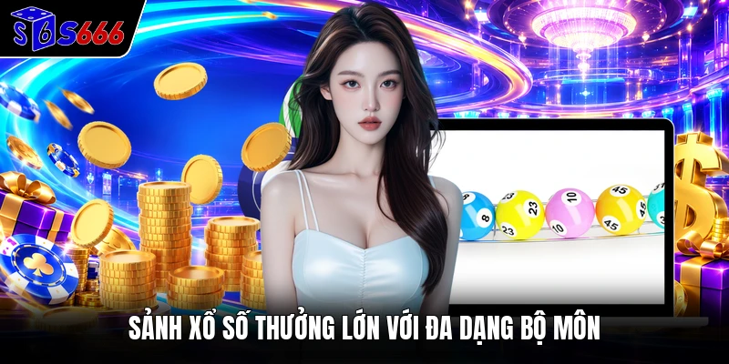 Sảnh xổ số thưởng lớn với đa dạng bộ môn